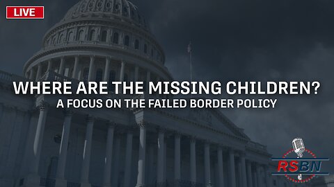 LIVE: Where Are The Missing Children? A Look Into The Humanitarian Crisis At The Border - 7/20/23