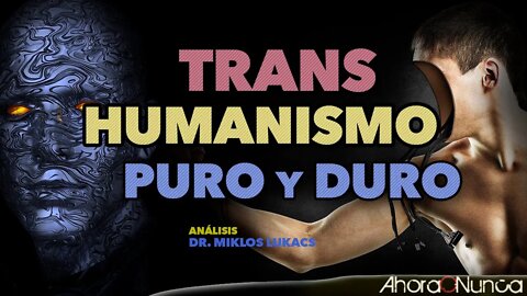 TRANSHUMANISMO PURO Y DURO | CONCEPTOS ANTI HUMANOS | Con Miklos Lukacs