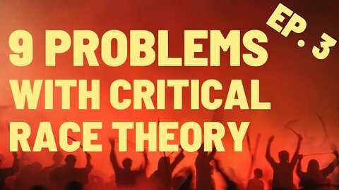 9 Problems with Critical Race Theory. (CRT Series Episode 3) by Professor Randy Trahan
