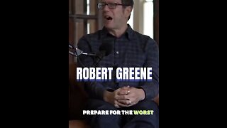 Always prepare for the worst. Robert Greene