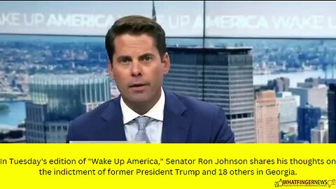 In Tuesday's edition of "Wake Up America," Senator Ron Johnson shares his thoughts on the indictment