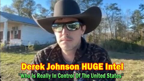 Derek Johnson HUGE Intel 11.30.23: "Who Is Really In Control Of The United States"