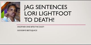 JAG SENTENCES LORI LIGHTFOOT TO DEATH FOR TREASON AND MORE.