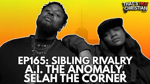 Ep165: SIBLING RIVALRY feat @AiTheAnomaly, @Iamthacorner & @CarolinahBlu