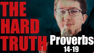 The Hard Truth in Proverbs 14-19 (CHANGE YOUR LIFE)