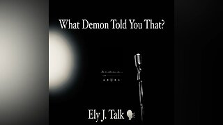 What Demon Told You That? By Ely J. Talk