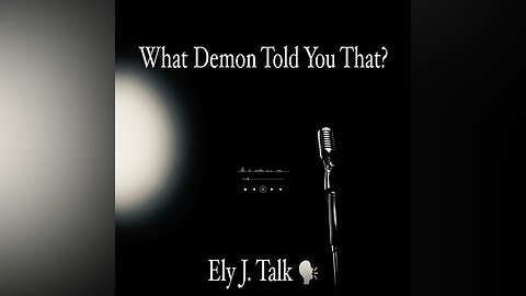 What Demon Told You That? By Ely J. Talk