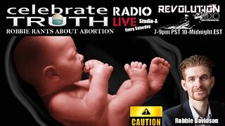 ROBBIE RANTS ABOUT ABORTION | CT Radio Ep. 146