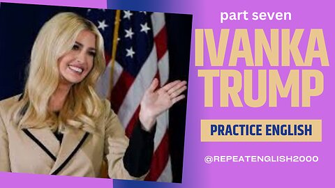 Practice English with Ivanka Trump || Election 2024 part 7