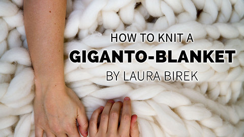 Learn How To Knit The Original Giganto Blanket
