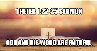 1 Peter 1:22-25 Sermon: God is Faithful and God's Promises are Faithful