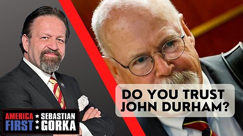 Do you trust John Durham? Gregg Jarrett with Sebastian Gorka on AMERICA First