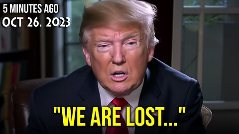 October 26, Donald Trump "We Are LOST"