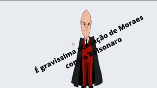 Acusação de Moraes contra Bolsonaro e gravíssima