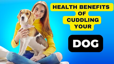 8 Health Benefits of Cuddling Dog