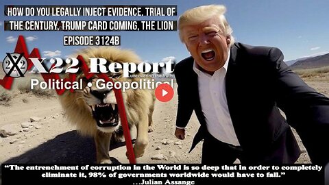 Ep 3124b - How Do You Legally Inject Evidence, Trial Of The Century, Trump Card Coming, The Lion