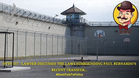 🚨DTTV 157🚨 – Lawyer Discusses the Laws Surrounding Paul Bernardo’s Recent Transfer…