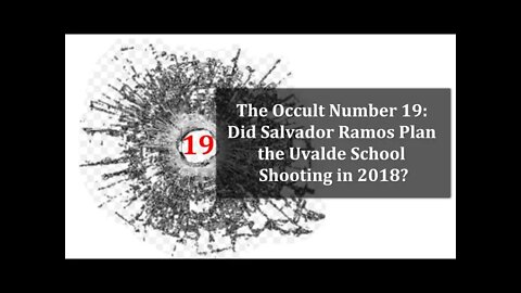 Looking at Occult Number 19: Did Salvador Ramos Plan the Uvalde Elementary School Shooting in 2018?