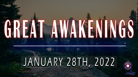 GREAT AWAKENINGS | January 28th, 2022