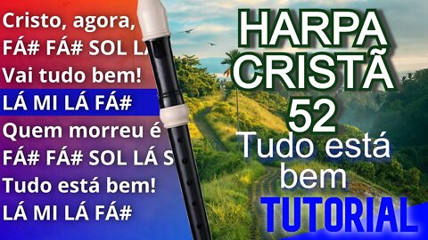 Harpa Cristã 52 - Tudo está bem - Cifra melódica