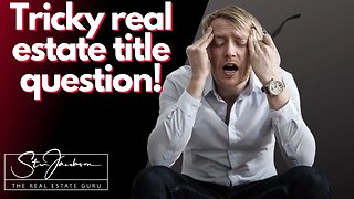 Tricky real estate title question -- Daily real estate practice exam question