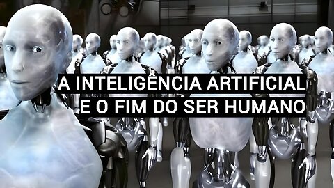 A INTELIGÊNCIA ARTIFICIAL E O FIM DO SER HUMANO