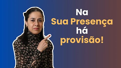 Receba a provisão que vem do Senhor | Há Poder na Presença - Final | Soraia Dognini