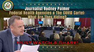 Journalist Rodney Palmer - Federal Health Agencies & The COVID Cartel: What Are They Hiding?