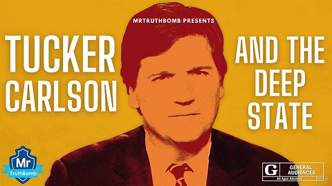 Mr Truthbomb - Tucker Carlson and the Deep State