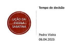 Lição da escola sabatina: Tempo de decisão. 06.04.2023