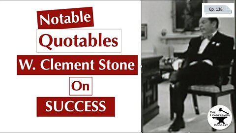 NOTABLE QUOTABLES: W. CLEMENT STONE [EPISODE 138]