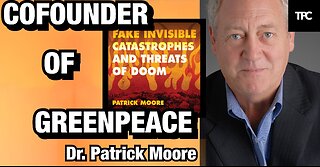 Cofounder of Greenpeace | Dr. Patrick Moore (TPC #1,106)