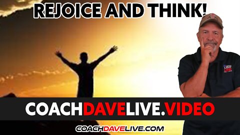 Coach Dave LIVE | 1-21-2022 | Rejoice and THINK!