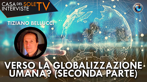 Tiziano Bellucci: verso la globalizzazione umana? (seconda parte)