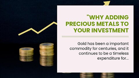 "Why Adding Precious Metals to Your Investment Portfolio Can Be a Smart Choice". Things To Know...