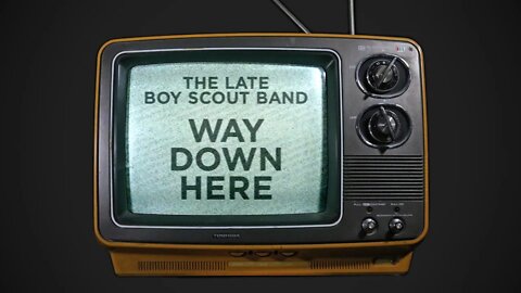 Way Down Here - The Late Boy Scout Band (Music Video)