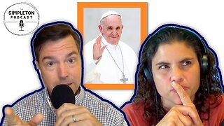 Don't Be a Hypocrite, Pope Francis Derangement Syndrome, Shady Immigration | The Simpleton Podcast