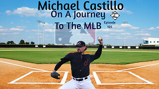 Michael Castillo On A Journey To MLB Episode 105