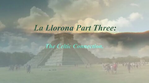 La Llorona Part Three: The Celtic Connection