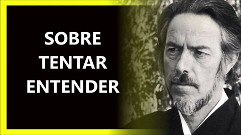 QUANDO TENTAMOS ENTENDER, ALAN WATTS DUBLADO