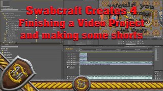 Swabcraft Creates 4: Editing videos, finishing a project and making some shorts