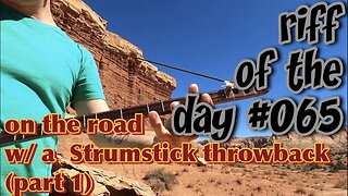 riff of the day #065 - on the road w/ a Strumstick throwback (part 1)