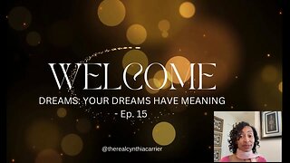 YOUR DREAMS HAVE MEANING EP 15 @therealcynthiacarrier