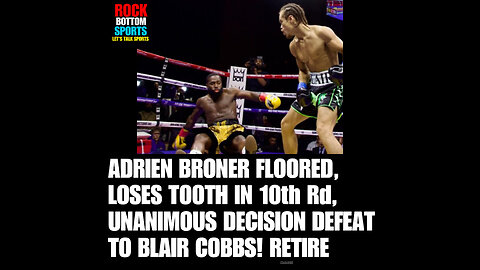 RBS #54 ADRIEN BRONER FLOORED, LOSES TOOTH IN TEN-ROUND, UNANIMOUS DECISION DEFEAT TO BLAIR COBBS