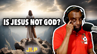 Is Jesus Not God? | JLP