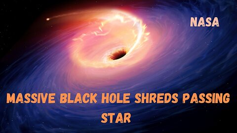 NASA || Massive Black Hole Shreds Passing Star