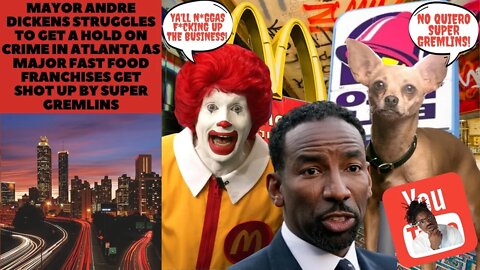 Mayor Andre Dickens Struggles to Get a Hold on Crime in Atlanta As Fast Food Franchises Get Shot Up