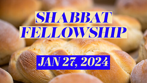 Shabbat Fellowship - January 27, 2024