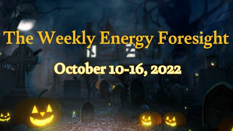 The Weekly Energy Foresight for October 10-16, 2022