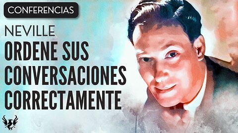 💥 NEVILLE GODDARD ❯ Ordene sus Conversaciones Correctamente ❯ CONFERENCIA COMPLETA 📚